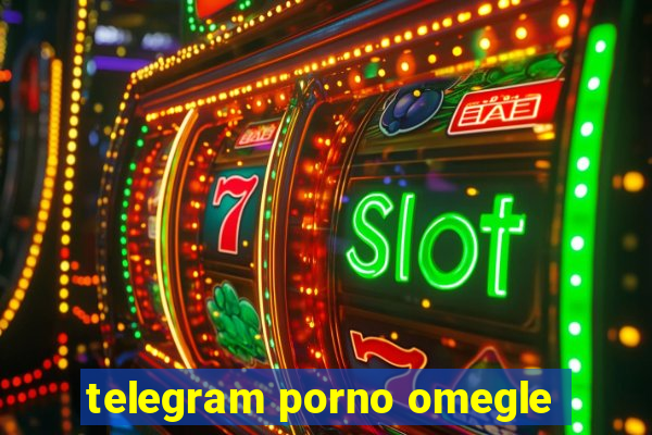 telegram porno omegle